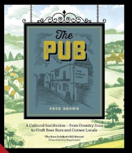 Pete Brown - The Pub: A Cultural Institution - from Country Inns to Craft Beer Bars and Corner Locals - 9781910254523 - V9781910254523