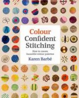 Karen Barbé - Colour Confident Stitching: How to Create Beautiful Colour Palettes - 9781910258651 - V9781910258651