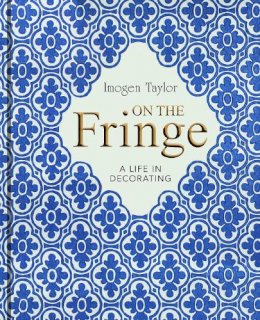 Imogen Taylor - On the Fringe: A Life in Decorating - 9781910258774 - V9781910258774
