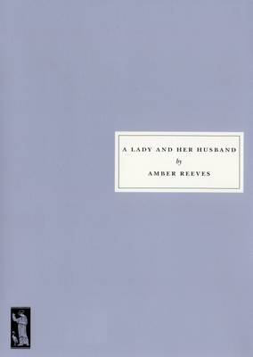 Amber Reeves - A Lady and Her Husband (116) - 9781910263068 - V9781910263068