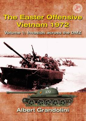 Albert Grandolini - The Easter Offensive - Vietnam 1972: Volume 1: Invasion across the DMZ (Asia@war) - 9781910294079 - V9781910294079