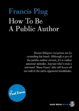 Paul Ewen - Francis Plug: How to be a Public Author - 9781910296141 - V9781910296141