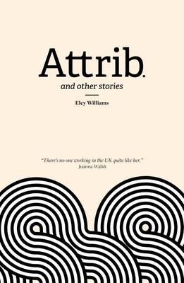 Eley Williams - Attrib and Other Stories - 9781910312162 - V9781910312162