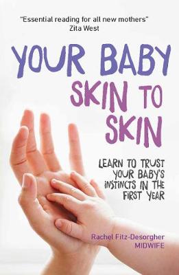 Rachel Fitz-Desorgher - Your Baby: Skin to Skin: Learn to Trust Your Baby's Instincts in the First Year - 9781910336311 - V9781910336311