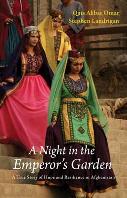Omar, Qais Akbar, Landrigan, Stephen - A Night in the Emperor's Garden: A True Story of Hope from Afghanistan - 9781910376126 - V9781910376126