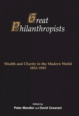 Peter Mandler (Ed.) - Great Philanthropists: Wealth and Charity in the Modern World 1815-1945 - 9781910383193 - V9781910383193