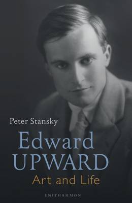 Professor Peter Stansky - Edward Upward: Art and Life - 9781910392843 - V9781910392843