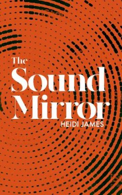 James, Heidi - The Sound Mirror - 9781910422588 - 9781910422588