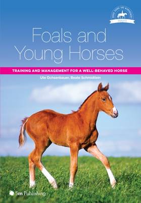 Ute Ochsenbauer - Foals and Young Horses: Training and Management for a Well-Behaved Horse (The Horse Riding and Management Series) - 9781910455098 - V9781910455098