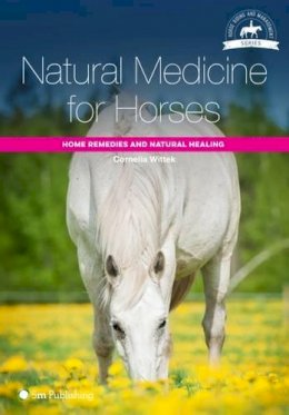 Cornelia Wittek - Natural Medicine for Horses: Home Remedies and Natural Healing (The Horse Riding and Management Series) - 9781910455104 - V9781910455104