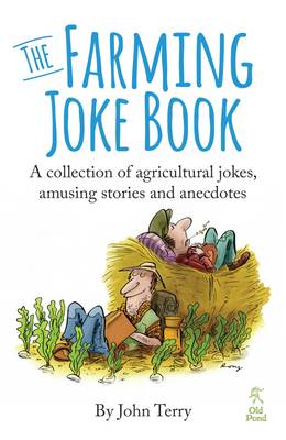 John Terry - The Farming Joke Book: A Collection of Agricultural Jokes, Amusing Stories and Anecdotes - 9781910456118 - V9781910456118