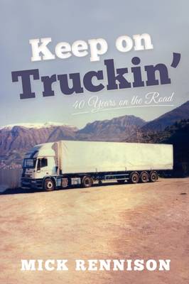 Mick Rennison - Keep on Truckin´: 40 Years on the Road - 9781910456163 - V9781910456163