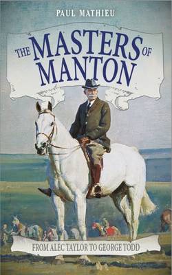 Paul Mathieu - The Masters of Manton: From Alec Taylor to George Todd - 9781910498972 - V9781910498972