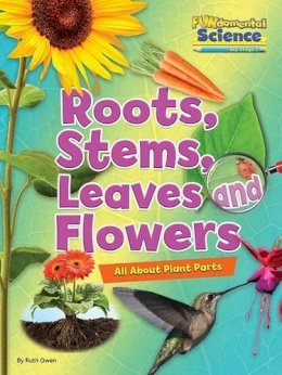 Ruth Owen - Fundamental Science Key Stage 1: Roots, Stems, Leaves and Flowers: All About Plant Parts: 2016 - 9781910549766 - V9781910549766