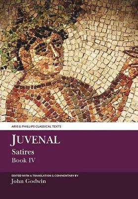 John Godwin - Juvenal Satires IV (Aris and Phillips Classical Texts) - 9781910572337 - V9781910572337