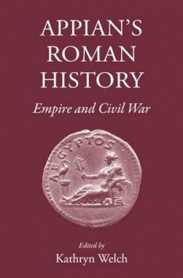 Dr Kathryn Welch - Appian's Roman History: Empire and Civil War - 9781910589007 - V9781910589007