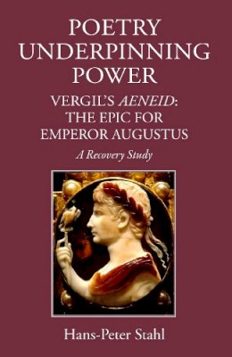 Hans-Peter Stahl - Poetry Underpinning Power: Vergil's Aeneid: The Epic for Emperor Augustus - 9781910589045 - V9781910589045
