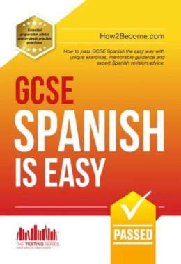 How2Become - GCSE Spanish is Easy: Pass Your GCSE Spanish the Easy Way with This Unique Guide - 9781910602898 - V9781910602898