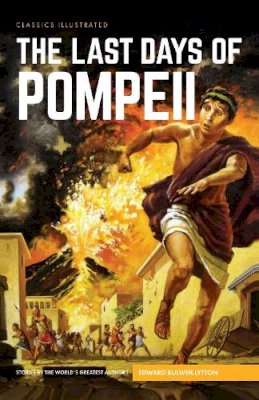 Edward Bulwer-Lytton - The Last Days of Pompeii (Classics Illustrated) - 9781910619902 - V9781910619902