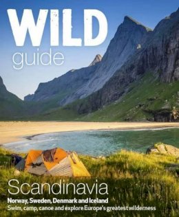 Ben Love - Wild Guide Scandinavia (Norway, Sweden, Iceland and Denmark): Volume 3: Swim, Camp, Canoe and Explore Europe's Greatest Wilderness - 9781910636053 - V9781910636053