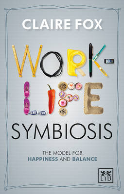 Claire Fox - Work/Life Symbiosis: The Model for Happiness and Balance - 9781910649015 - V9781910649015