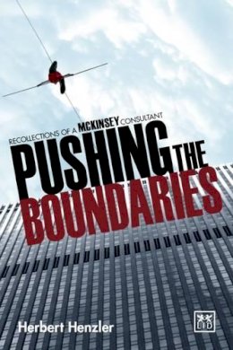 Herbert Henzler - Pushing the Boundaries: Recollections of a McKinsey Consultant - 9781910649657 - V9781910649657