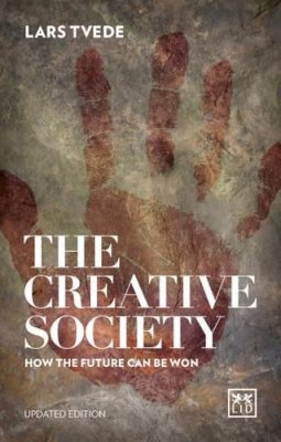 Lars Tvede - The Creative Society: How the Future Can be Won 2016 - 9781910649725 - V9781910649725