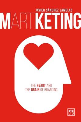 Javier Sanchez Lamelas - Martketing: The Heart and the Brain of Branding - 9781910649862 - V9781910649862
