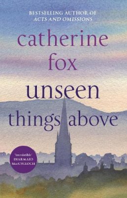 Catherine Fox - Unseen Things Above - 9781910674239 - V9781910674239