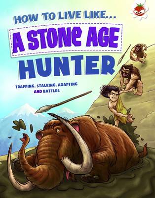 Anita Ganeri - How to Live Like a Stone Age Hunter - 9781910684221 - V9781910684221