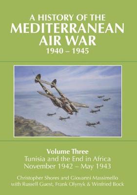 Christopher Shores - A History of the Mediterranean Air War, 1940-1945: Volume Three: Tunisia and the end in Africa, November 1942 - May 1943 - 9781910690000 - V9781910690000