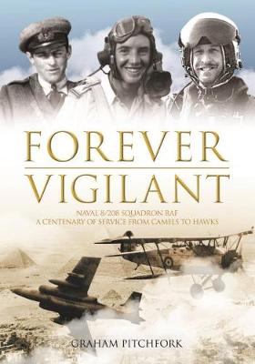 Air Commodore Graham Pitchfork - Forever Vigilant: Naval 8/208 Squadron RAF - A Centenary of Service from 1916-2016 - 9781910690147 - V9781910690147