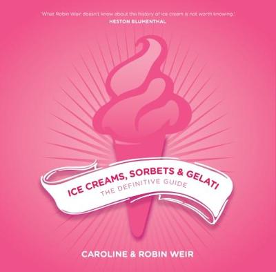 Robin Weir - Ice Creams, Sorbets and Gelati: The Definitive Guide - 9781910690468 - V9781910690468