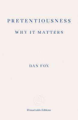 Dan Fox - Pretentiousness: Why it Matters - 9781910695043 - V9781910695043