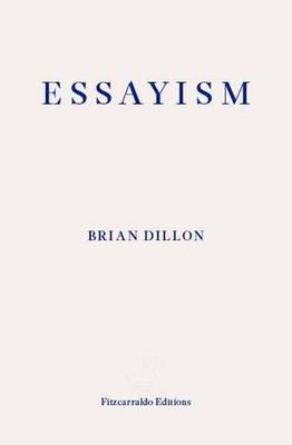 Brian Dillon - Essayism - 9781910695418 - V9781910695418