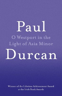 Paul Durcan - O Westport in the Light of Asia Minor - 9781910701102 - V9781910701102