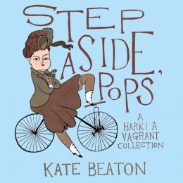 Kate Beaton - Step Aside, Pops: A Hark! A Vagrant Collection - 9781910702222 - V9781910702222