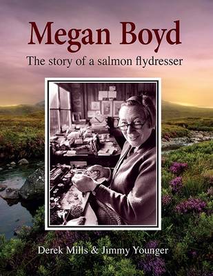 Derek Mills - Megan Boyd: The story of a salmon flydresser - 9781910723241 - V9781910723241