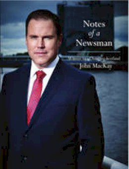 John Mackay - Notes of a Newsman: Witness to a Changing Scotland - 9781910745045 - V9781910745045