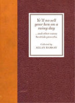 Allan Ramsay - Ye´ll No Sell Your Hen on a Rainy Day: and other canny Scottish proverbs - 9781910745397 - KCW0018282
