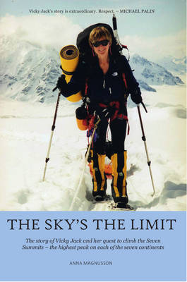 Anna Magnusson - The Sky´s the Limit: The story of Vicky Jack and her quest to climb the seven summits - 9781910745793 - V9781910745793 Anna Magnusson - The Sky´s the Limit: The story of Vicky Jack and her quest to climb the seven summits - 9781910745793 - V9781910745793