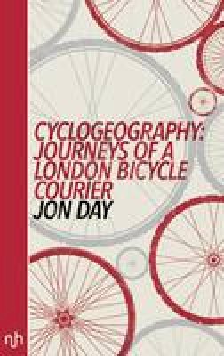 Jon Day - Cyclogeography: Journeys of a London Bicycle Courier: 2016 - 9781910749272 - V9781910749272