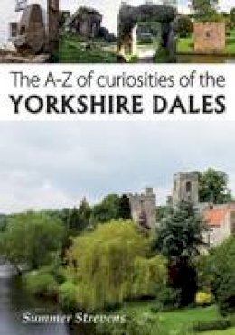 Summer Strevens - The A-Z of Curiosities of the Yorkshire Dales - 9781910758090 - V9781910758090