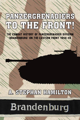 A.s. Hamilton - Panzergrenadiers to the Front!: The Combat History of Panzergrenadier Division 'Brandenburg' on the Eastern Front 1944-45 - 9781910777138 - V9781910777138