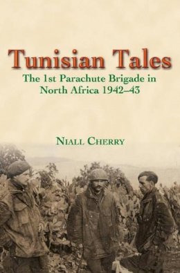N Cherry - Tunisian Tales: The 1st Parachute Brigade in North Africa 1942-43 - 9781910777398 - V9781910777398