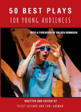 Vicky Ireland - 50 Best Plays for Young Audiences: Theatre-Making for Children and Young People in England: 1965-2015 - 9781910798997 - V9781910798997