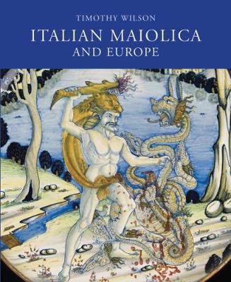 Timothy Wilson - Italian Maiolica and Europe: Medieval and Later Italian Pottery in the Ashmolean Museum - 9781910807163 - V9781910807163