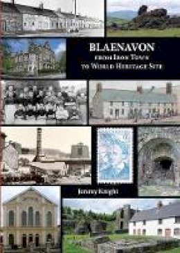 Jeremy Knight - Blaenavon: From Iron Town to World Heritage Site - 9781910839010 - V9781910839010