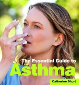 Catherine Short - The Essential Guide to Asthma - 9781910843512 - V9781910843512