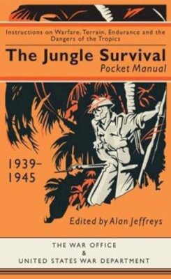 Ruth (Ed) Sheppard - The Jungle Survival Pocket Manual 1939-1945: Instructions on Warfare, Terrain, Endurance and the Dangers of the Tropics - 9781910860212 - V9781910860212